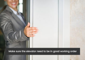 Make-sure-the-elevator-need-to-be-in-good-working-order