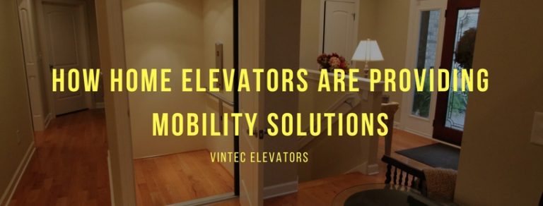 How Home Elevators Are Providing Mobility Solutions | Vintec Elevators