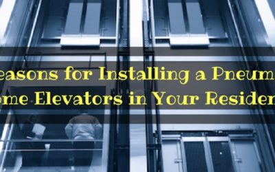 5 Reasons for Installing a Pneumatic Home Elevators in Your Residence