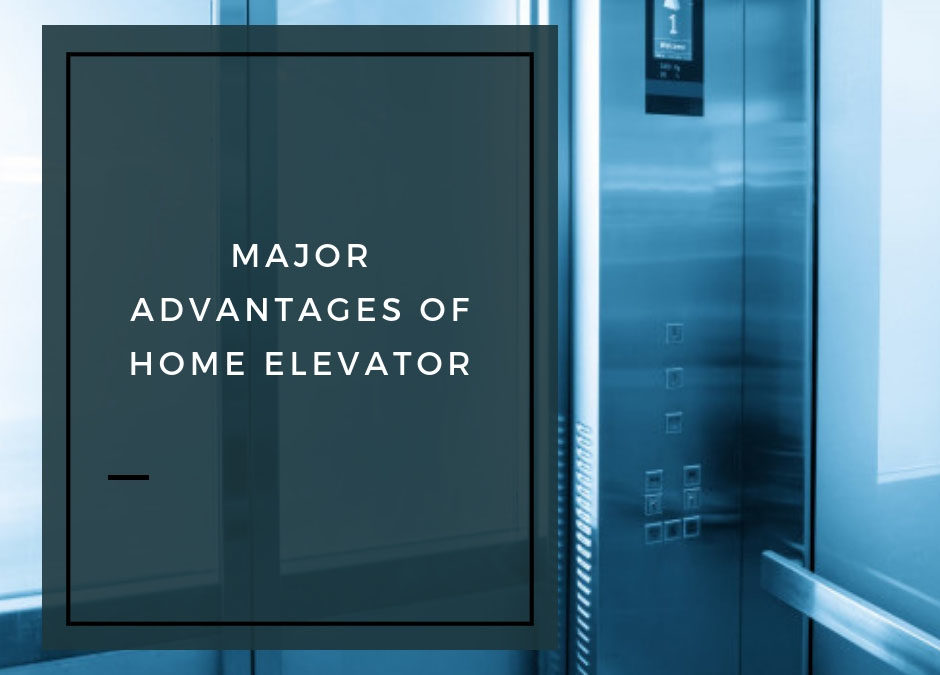 Major Advantages of Home Elevator