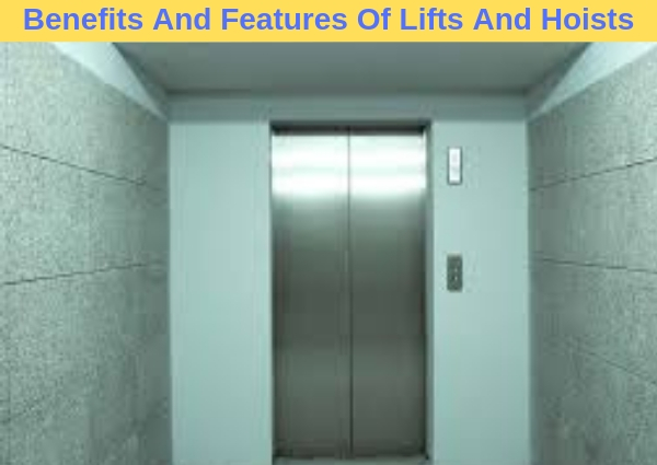 Benefits And Features Of Lifts And Hoists