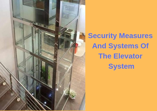 Security Measures And Systems Of The Elevator System