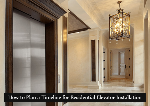 How to Plan a Timeline for Residential Elevator Installation