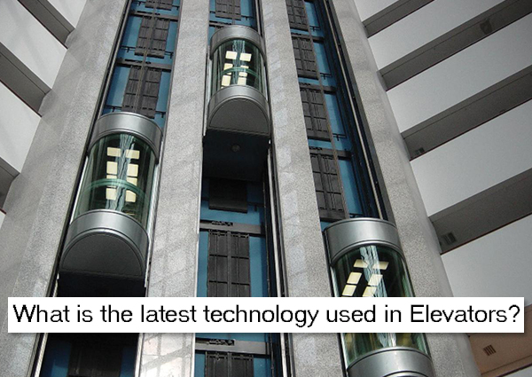 What is the latest Technology used in Elevators?