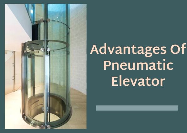 Advantages of Pneumatic Elevator