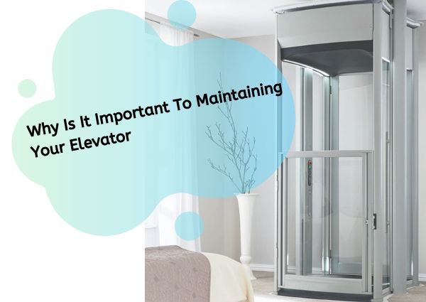 Why Is It Important To Maintaining Your Elevator