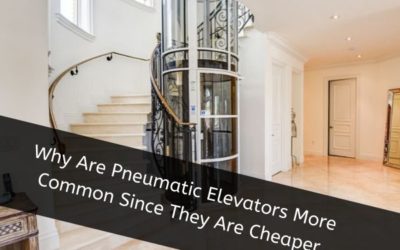 Why Are Pneumatic Elevators More Common Since They Are Cheaper