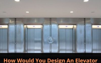How Would You Design An Elevator