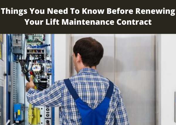 Things You Need To Know Before Renewing Your Lift Maintenance Contract